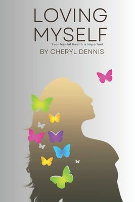 Loving Myself: Your Mental Health is Important, Release Self Doubt. by Dennis, Cheryl