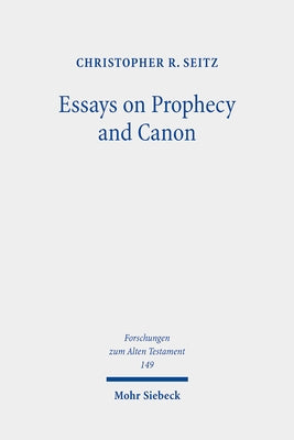 Essays on Prophecy and Canon: The Rise of a New Model for Interpretation by Seitz, Christopher R.