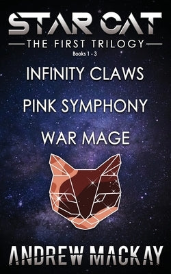 Star Cat: The First Trilogy (Books 1 - 3: Infinity Claws, Pink Symphony, War Mage): The Science Fiction & Fantasy Adventure Box by MacKay, Andrew