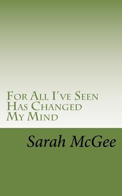 For All I've Seen Has Changed My Mind by McGee, Sarah