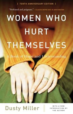 Women Who Hurt Themselves: A Book of Hope and Understanding by Miller, Dusty