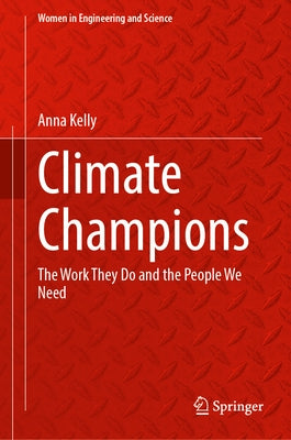 Climate Champions: The Work They Do and the People We Need by Kelly, Anna