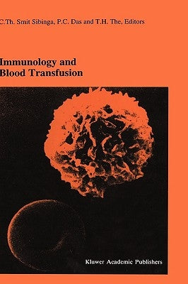 Immunology and Blood Transfusion: Proceedings of the Seventeenth International Symposium on Blood Transfusion, Groningen 1992, Organized by the Red Cr by Smit Sibinga, C. Th