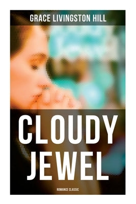 Cloudy Jewel (Romance Classic) by Hill, Grace Livingston