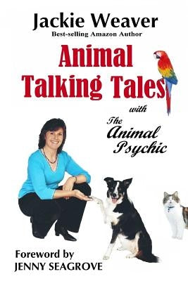Animal Talking Tales: with The Animal Psychic by Weaver, Jackie