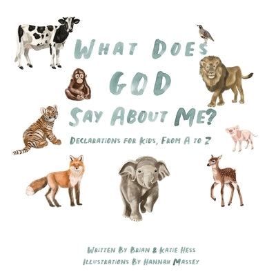 What Does God Say About Me?: Declarations For Kids, From A-Z by Hess, Brian