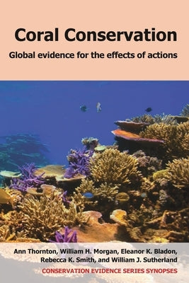 Coral Conservation: Global Evidence for the Effects of Actions by Thornton, Ann