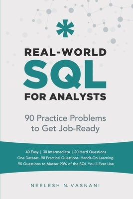 Real-World SQL for Analysts: 90 Practice Problems to Get You Job-Ready by Vasnani, Neelesh N.
