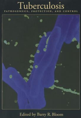 Tuberculosis: Pathogenesis, Protection, and Control by Bloom, Barry R.