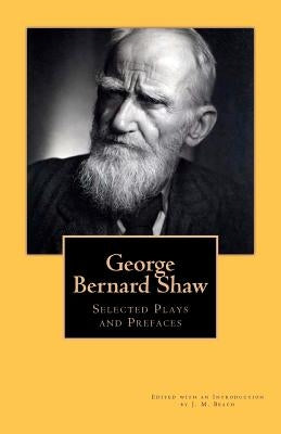 George Bernard Shaw: Selected Plays and Prefaces by Beach, J. M.