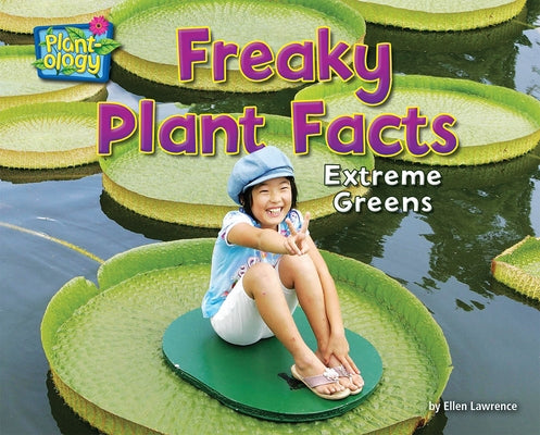 Freaky Plant Facts: Extreme Greens by Lawrence, Ellen