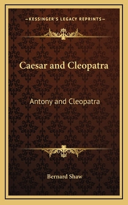 Caesar and Cleopatra: Antony and Cleopatra by Shaw, Bernard