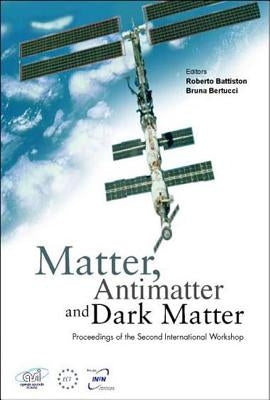 Matter, Anti-Matter and Dark Matter, Proceedings of the Second International Workshop by Battiston, Roberto