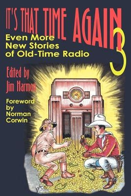 It's That Time Again 3: Even More New Stories of Old-Time Radio by Harmon, Jim