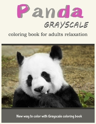 Panda GrayScale Coloring Book for Adults Relaxation: New Way to Color with Grayscale Coloring Book by V. Art