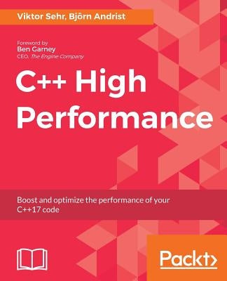 C++ High Performance: Boost and optimize the performance of your C++17 code by Sehr, Viktor