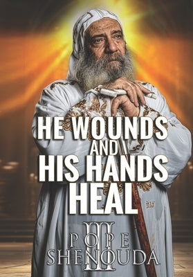 He Wounds, and His Hands Heal: The hidden blessings behind suffering by Mahrous, Beshoy