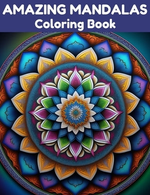 Amazing Mandalas Coloring Book: Relax and Unwind with 40 Stress Relieving Patterns by Aj, Coloring Book
