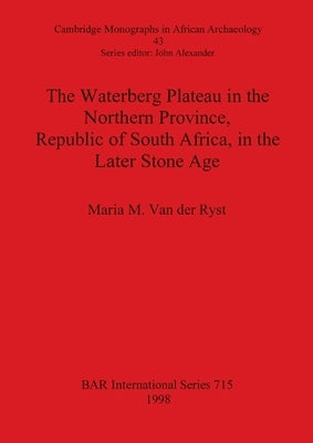 The Waterberg Plateau in the Northern Province, Republic of South Africa, in the Late Stone Age by Van Der Ryst, Maria M.
