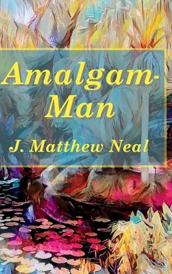 Amalgam-Man by Neal, J. Matthew