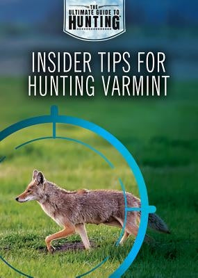 Insider Tips for Hunting Varmint by Uhl, Xina M.