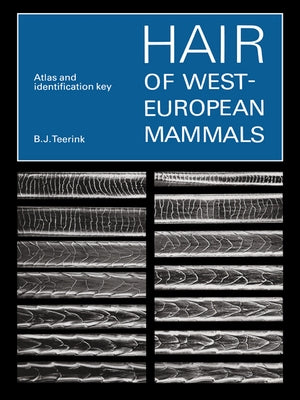 Hair of West European Mammals: Atlas and Identification Key by Teerink, B. J.