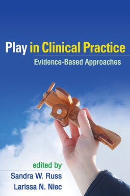 Play in Clinical Practice: Evidence-Based Approaches by Russ, Sandra W.
