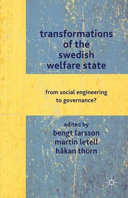 Transformations of the Swedish Welfare State: From Social Engineering to Governance? by Larsson, B.