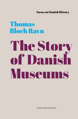 The Story of Danish Museums: 1909 by Bloch Ravn, Thomas