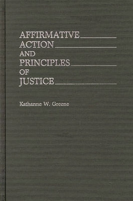 Affirmative Action and Principles of Justice by Greene, Kathanne W.
