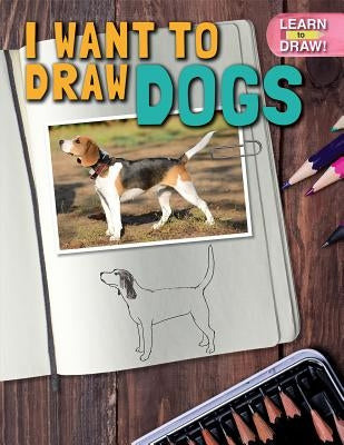 I Want to Draw Dogs by Felice, Frank