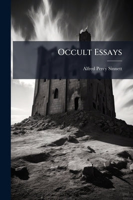Occult Essays by Sinnett, Alfred Percy
