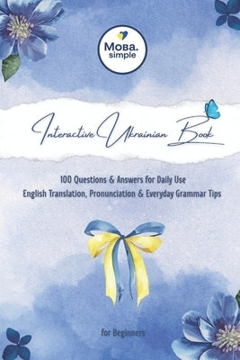 Interactive Ukrainian Book: 100 Questions & Answers for Daily Use: English Translation, Pronunciation & Everyday Grammar Tips for Beginners by Simple, Мова.