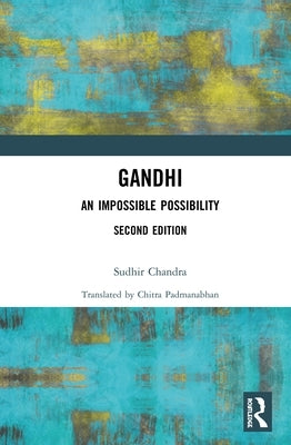Gandhi: An Impossible Possibility by Chandra, Sudhir