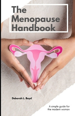 The Menopause Handbook: A simple guide for the modern woman. by Boyd, Deborah