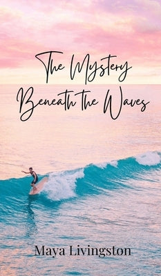 The Mystery Beneath the Waves by Livingston, Maya
