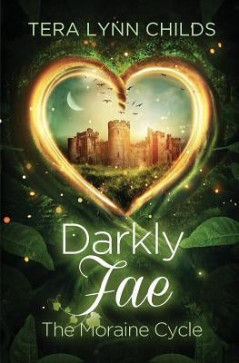 Darkly Fae: The Moraine Cycle by Childs, Tera Lynn