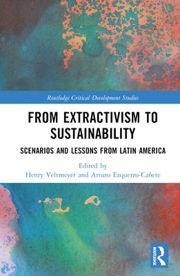 From Extractivism to Sustainability: Scenarios and Lessons from Latin America by Veltmeyer, Henry