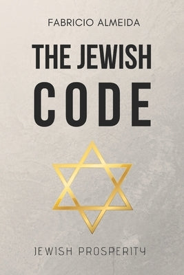 The Jewish Code: Jewish Prosperity by Almeida, Fabricio
