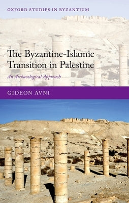 The Byzantine-Islamic Transition in Palestine by Avni, Gideon