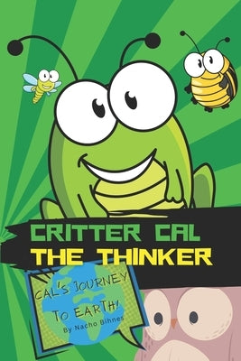 Critter Cal The Thinker: Cal's Journey To Earth by Bihnes, Nacho
