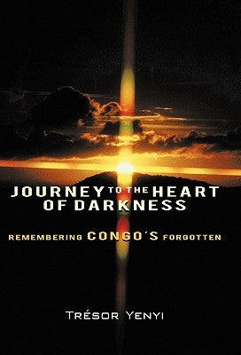 Journey to the Heart of Darkness: Remembering Congo's Forgotten by Yenyi, Tresor