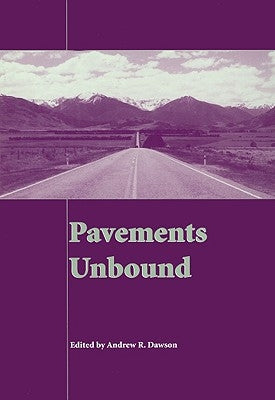 Pavements Unbound: Proceedings of the 6th International Symposium on Pavements Unbound (Unbar 6), 6-8 July 2004, Nottingham, England by Dawson, Andrew