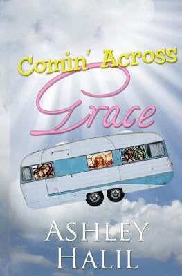 Comin' Across Grace by Halil, Ashley C.
