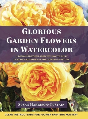 Glorious Garden Flowers in Watercolor by Harrison-Tustain, Susan