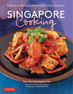 Singapore Cooking: Fabulous Recipes from Asia's Food Capital by Tan, Terry