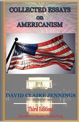 Collected Essays on Americanism: 3rd edition by Jennings, David Claire