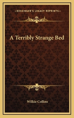 A Terribly Strange Bed by Collins, Wilkie