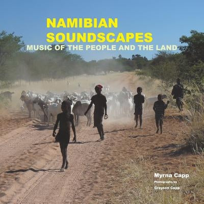 Namibian Soundscapes: Music of the People and the Land by Capp, Myrna