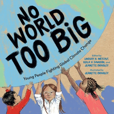 No World Too Big: Young People Fighting Global Climate Change by Metcalf, Lindsay H.